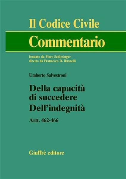 Della capacità di succedere. Dell'indegnità. Artt. 462-466 - Umberto Salvestroni - copertina