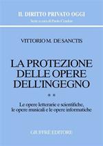 La protezione delle opere dell'ingegno. Vol. 2: Le opere letterarie e scientifiche, le opere musicali e le opere informatiche.