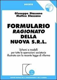 Formulario ragionato della nuova s.r.l. Schemi e modelli per tutte le operazioni societarie illustrate con la recente legge di riforma. Con CD-ROM - Giuseppe Stassano,Matteo Stassano - copertina