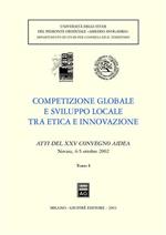 Competizione globale e sviluppo locale tra etica e innovazione. Atti del 25° Convegno AIDEA (Novara, 4-5 ottobre 2002)