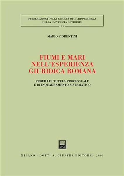 Fiumi e mari nell'esperienza giuridica romana. Profili di tutela processuale e di inquadramento sistematico - Mario Fiorentini - copertina