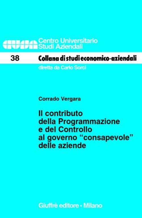 Il contributo della programmazione e del controllo al governo «consapevole» delle aziende - Corrado Vergara - copertina