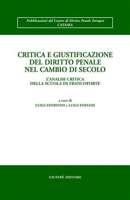 Critica e giustificazione del diritto penale nel cambio di secolo. L'analisi critica della scuola di Francoforte. Atti del Convegno (Toledo, 13-15 aprile 2000) - copertina