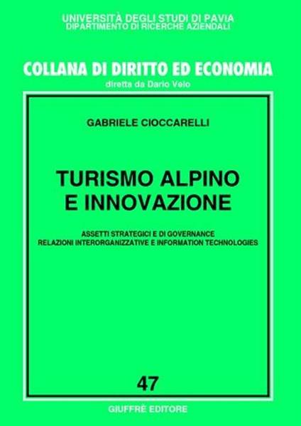 Turismo alpino e innovazione. Assetti strategici e di governance, relazioni interorganizzative e information technologies - Gabriele Cioccarelli - copertina