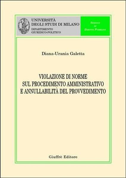Violazione di norme sul procedimento amministrativo e annullabilità del provvedimento - Diana-Urania Galetta - copertina