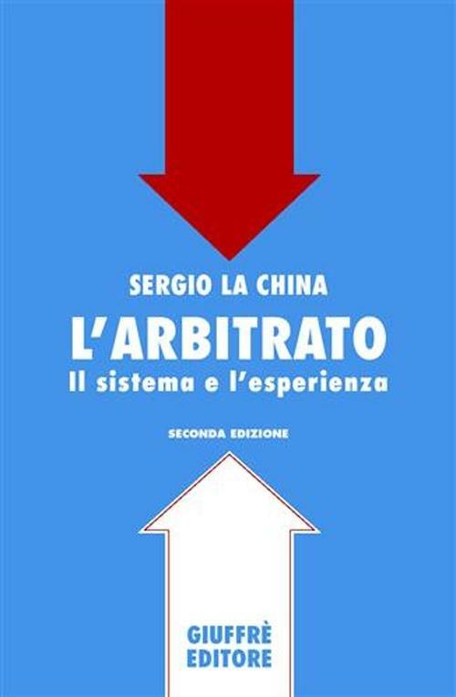 L' arbitrato. Il sistema e l'esperienza - Sergio La China - copertina