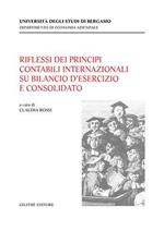 Riflessi dei principi contabili internazionali su bilancio d'esercizio e consolidato. Atti del Convegno (Bergamo, 7 ottobre 2003)