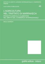 L' agricoltura nel Trattato di Marrakech. Prodotti agricoli e alimentari nel diritto del commercio internazionale