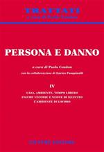 Persona e danno. Vol. 4: Casa, ambiente, tempo libero. Figure vecchie e nuove di illecito. L'ambiente di lavoro.