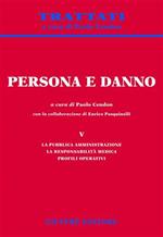 Persona e danno. Vol. 5: La pubblica amministrazione. La responsabilità medica. Profili operativi.
