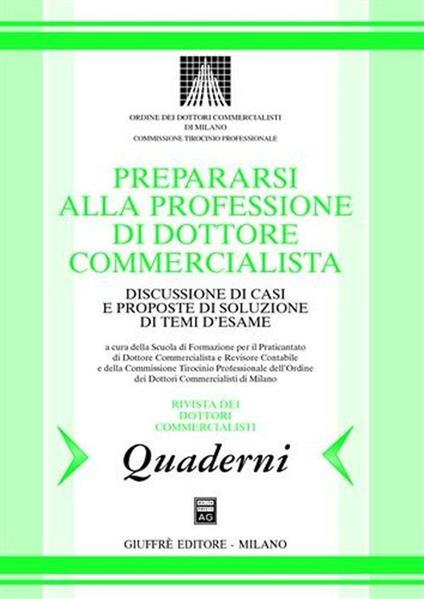 Prepararsi alla professione di dottore commercialista. Discussione di casi e proposte di soluzione di temi d'esame - copertina