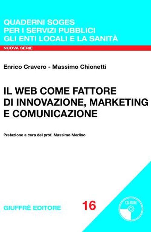 Il Web come fattore di innovazione, marketing e comunicazione. Con CD-ROM - Massimo Chionetti,Enrico Cravero - copertina
