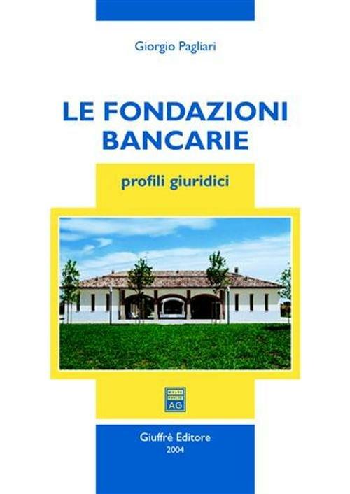 Le fondazioni bancarie. Profili giuridici - Giorgio Pagliari - copertina