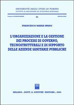 L' organizzazione e la gestione dei processi di governo, tecnostrutturali e di supporto delle aziende sanitarie pubbliche