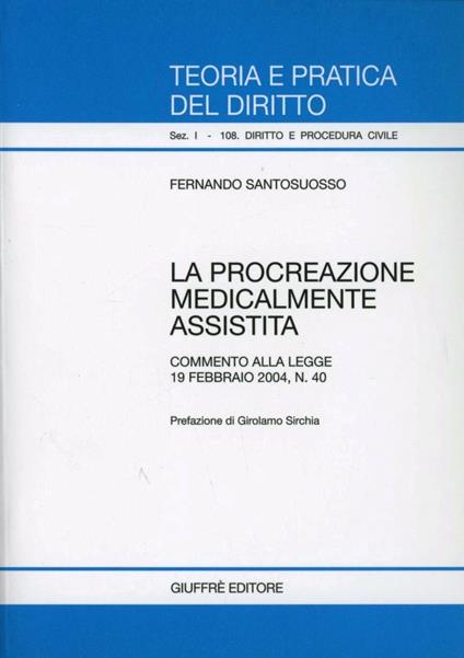 La procreazione medicalmente assistita. Commento alla Legge 19 febbraio 2004, n. 40 - Fernando Santosuosso - copertina