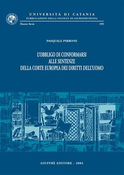 L'obbligo di conformarsi alle sentenze della Corte europea dei diritti dell'uomo - Pasquale Pirrone - copertina