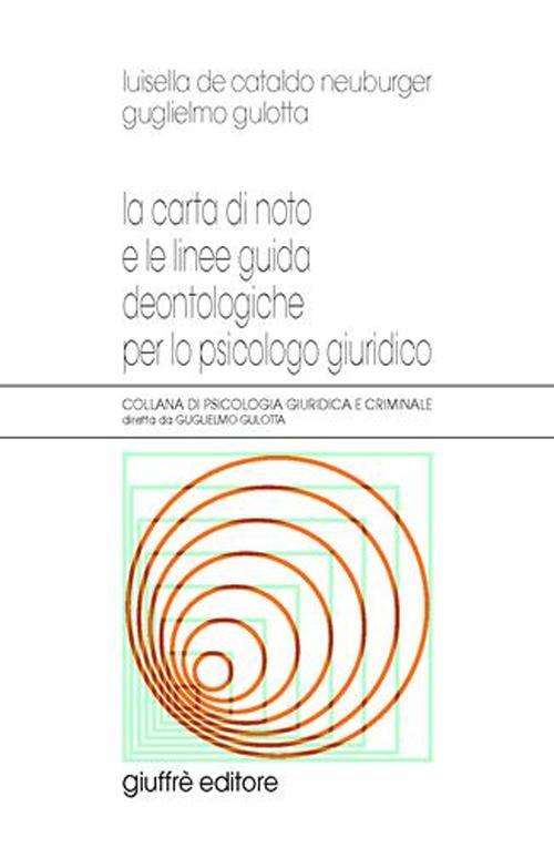 La carta di noto e le linee guida deontologiche per lo psicologo giuridico - Luisella De Cataldo Neuburger,Guglielmo Gulotta - copertina