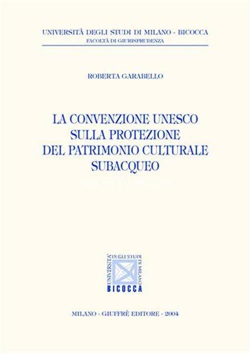 La convenzione Unesco sulla protezione del patrimonio culturale subacqueo - Roberta Garabello - copertina