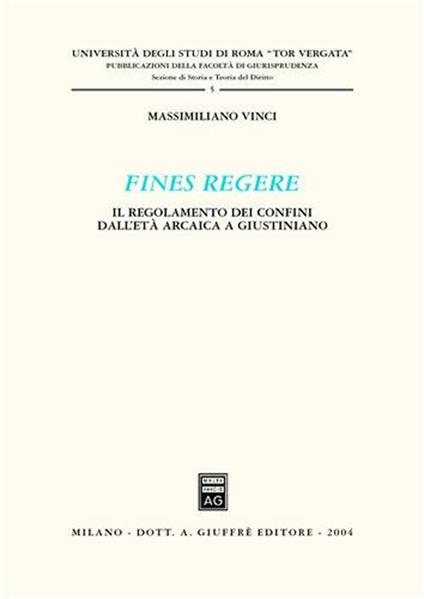 Fines regere. Il regolamento dei confini dall'età arcaica a Giustiniano - Massimiliano Vinci - copertina