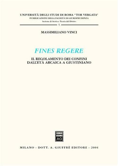 Fines regere. Il regolamento dei confini dall'età arcaica a Giustiniano - Massimiliano Vinci - copertina