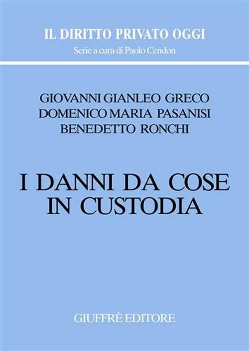 I danni da cose in custodia - Giovanni G. Greco,Domenico M. Pasanisi,Benedetto Ronchi - copertina