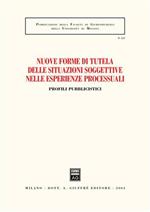 Nuove forme di tutela delle situazioni soggettive nelle esperienze processuali. Profili pubblicistici. Atti dell'Incontro di studi (Messina, 26 settembre 2003)