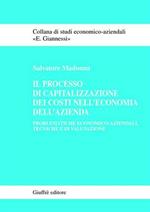 Il processo di capitalizzazione dei costi nell'economia dell'azienda. Problematiche economico-aziendali, tecniche e di valutazione