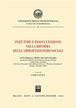 Part-time e disoccupazione nella riforma degli ammortizzatori sociali. Atti della Giornata di studio (Foggia, 5 dicembre 2003)
