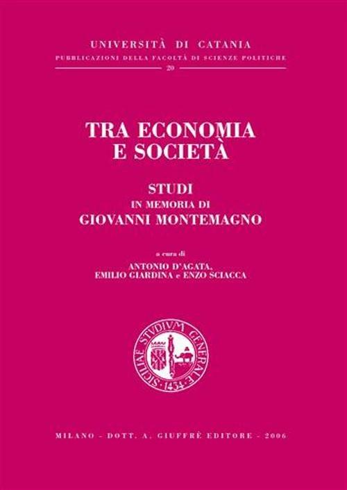 Tra economia e società. Studi in memoria di Giovanni Montemagno - copertina