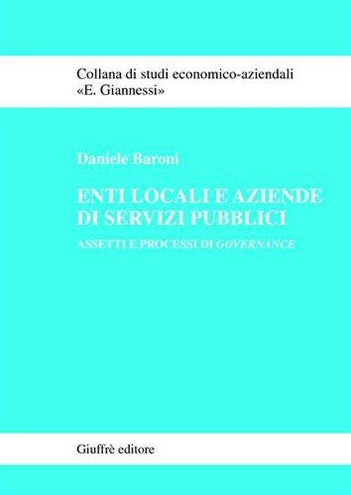 Enti locali e aziende di servizi pubblici. Assetti e processi di governance - Daniele Baroni - copertina