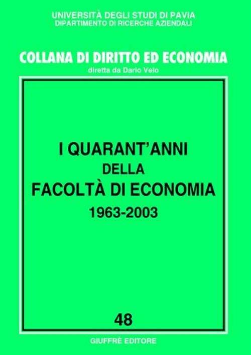 I quarant'anni della Facoltà di economia 1963-2003. Atti del Convegno (Pavia, 20-21 ottobre 2003) - copertina