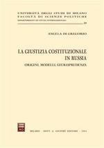 La giustizia costituzionale in Russia. Origini, modelli, giurisprudenza