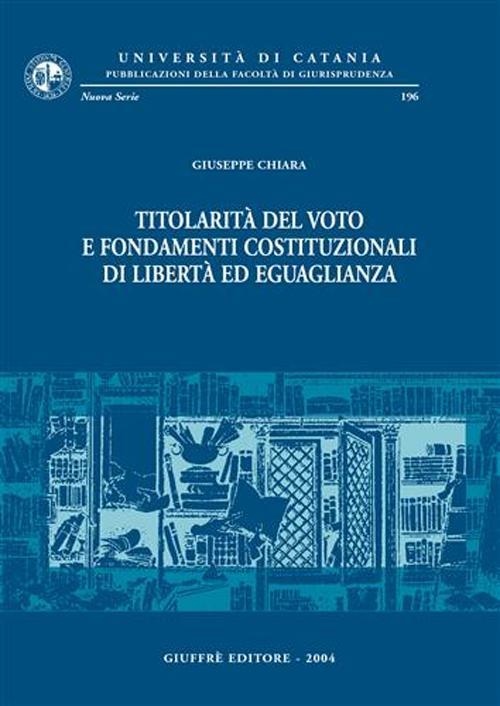 Titolarità del voto e fondamenti costituzionali di libertà ed uguaglianza - Giuseppe Chiara - copertina