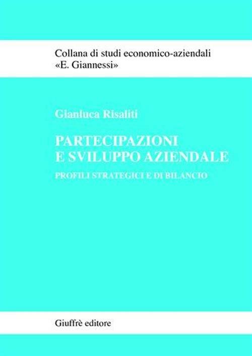 Partecipazioni e sviluppo aziendale. Profili strategici e di bilancio - Gianluca Risaliti - copertina