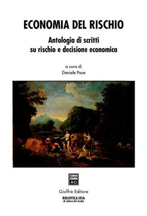 Economia del rischio. Antologia di scritti su rischio e decisione economica - Daniele Pace - copertina