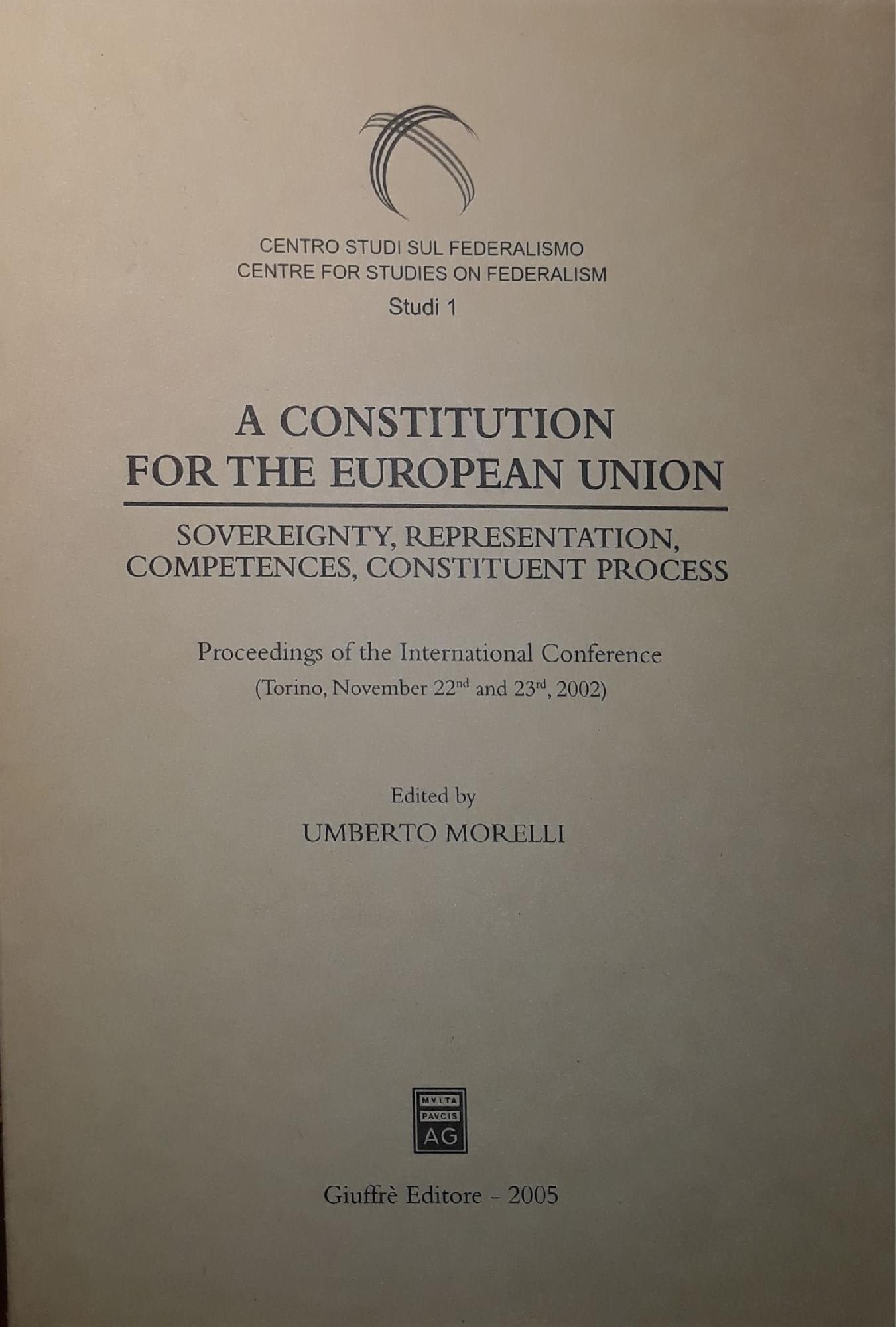 Constitution for the European Union. Sovereignty, representation, competences, constituent process. Proceedings of the International Conference (Torino, 2002) (A)