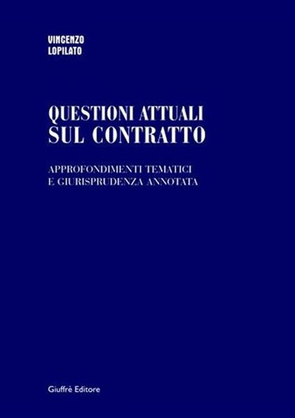 Questioni attuali sul contratto. Approfondimenti tematici e giurisprudenza annotata - Vincenzo Lopilato - copertina