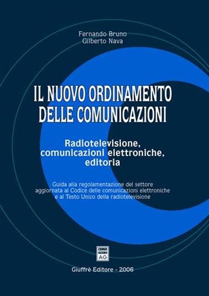 Il nuovo ordinamento delle comunicazioni. Radiotelevisione, comunicazioni elettroniche, editoria - Fernando Bruno,Gilberto Nava - copertina