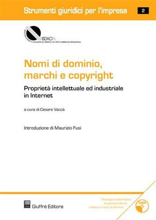 Nomi di dominio, marchi e copyright. Proprietà intellettuale ed industriale in Internet. Con CD-ROM - copertina
