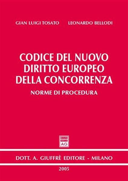 Codice del nuovo diritto europeo della concorrenza. Norme di procedura - G. Luigi Tosato,Leonardo Bellodi - copertina
