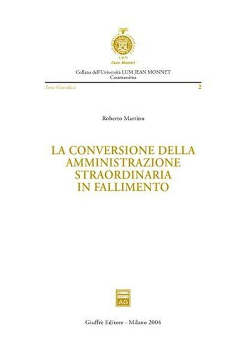 La conversione della amministrazione straordinaria in fallimento - Roberto Martino - copertina