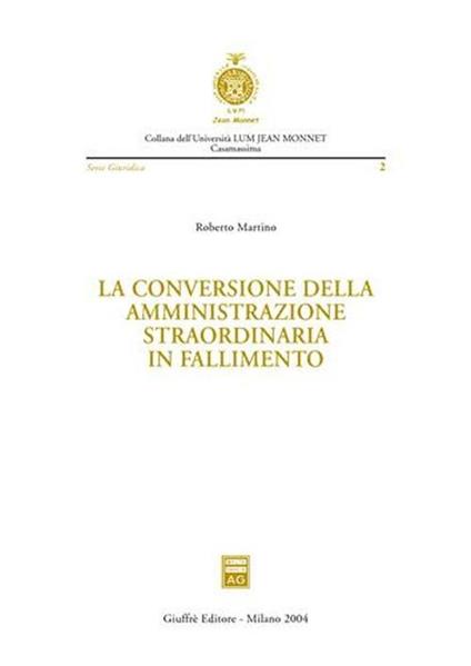 La conversione della amministrazione straordinaria in fallimento - Roberto Martino - copertina