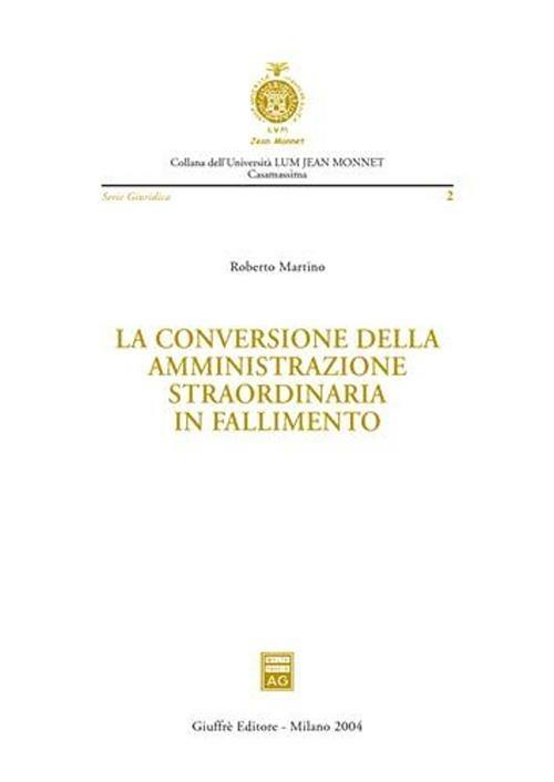 La conversione della amministrazione straordinaria in fallimento - Roberto Martino - copertina