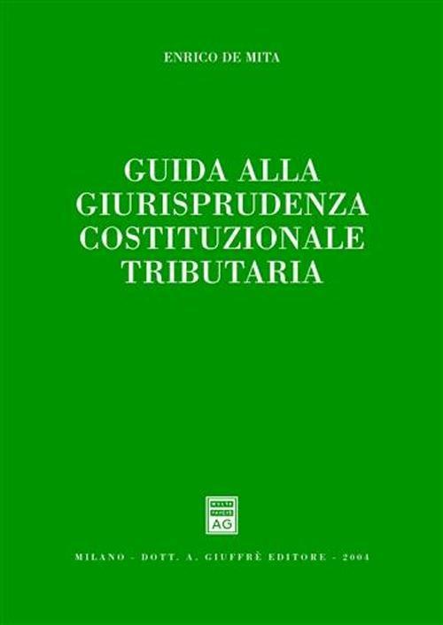 Guida alla giurisprudenza cosituzionale tributaria - Enrico De Mita - copertina