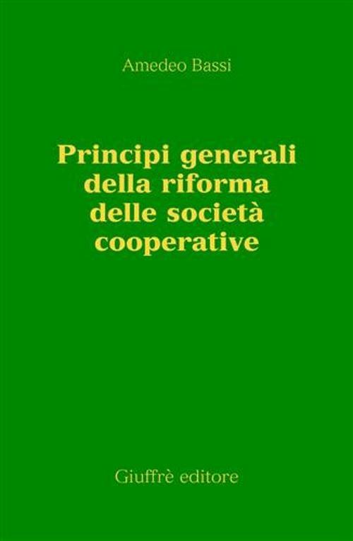 Principi generali della riforma delle società cooperative - Amedeo Bassi - copertina