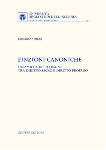 Finzioni canoniche. Dinamiche del «come se» tra diritto sacro e diritto profano - Edoardo Dieni - copertina