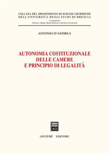 Autonomia costituzionale delle Camere e principio di legalità - Antonio D'Andrea - copertina