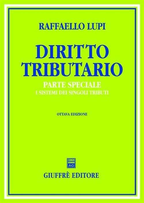 Diritto tributario. Parte speciale. I sistemi dei singoli tributi - Raffaello Lupi - copertina