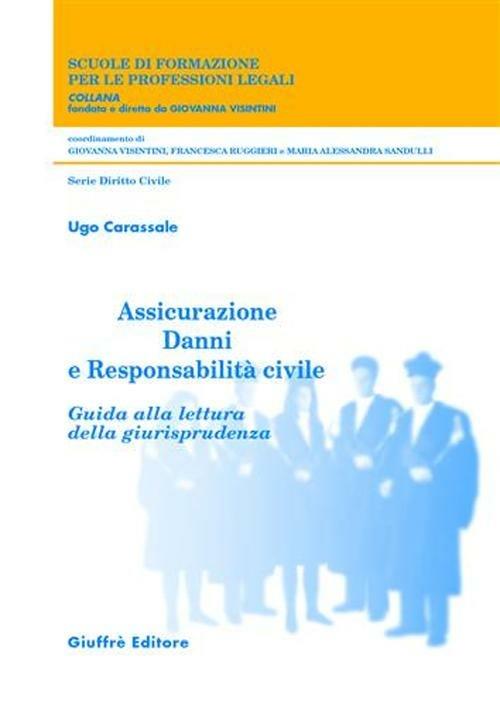 Assicurazione danni e responsabilità civile. Guida alla lettura della giurisprudenza - Ugo Carassale - copertina