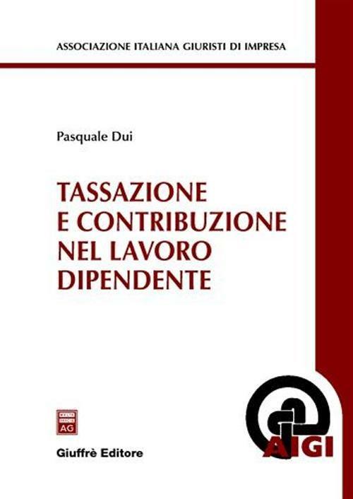 Tassazione e contribuzione nel lavoro dipendente - Pasquale Dui - copertina